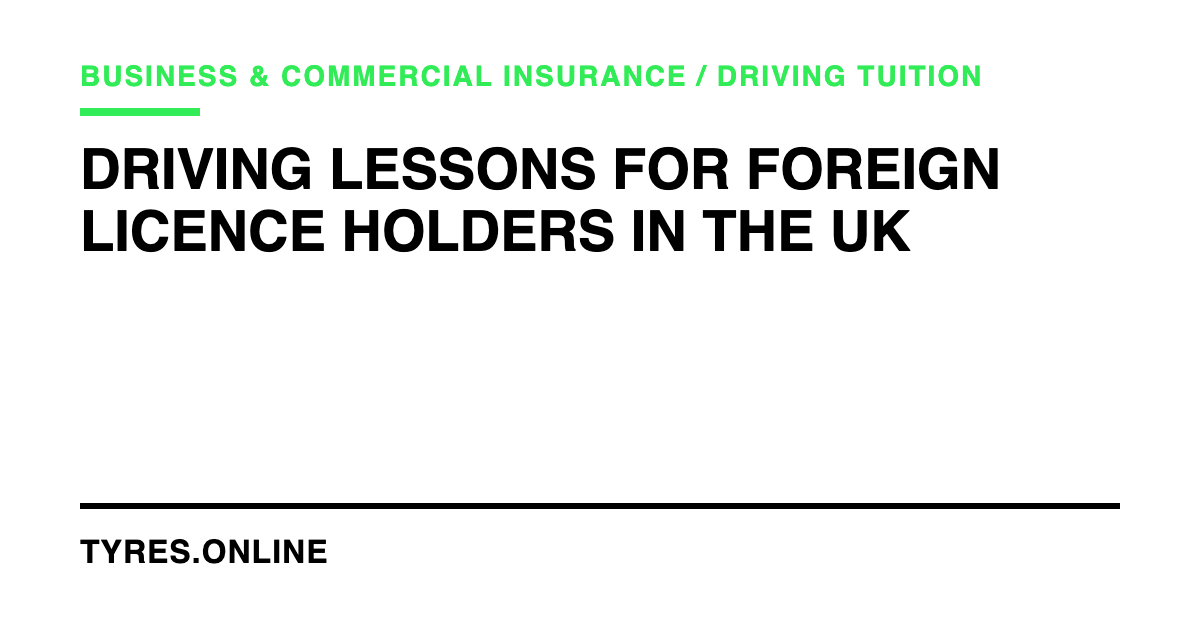 Driving Lessons for Foreign Licence Holders in the UK