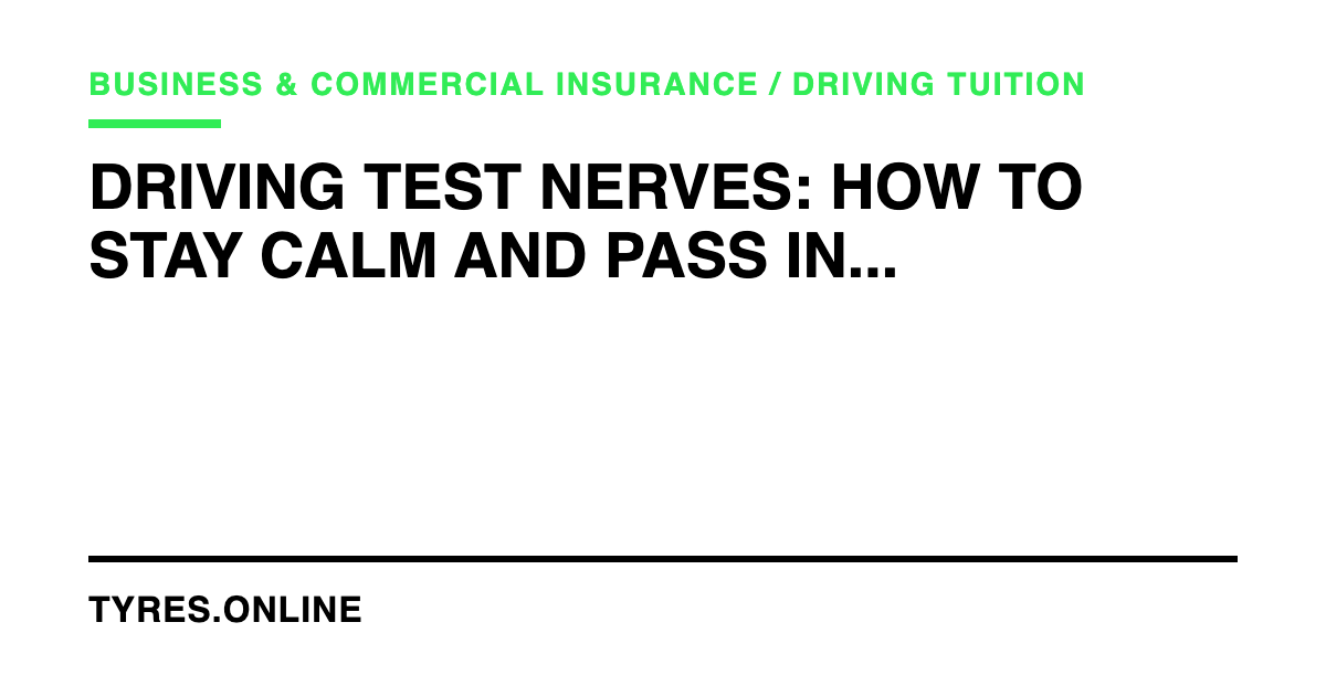 Driving Test Nerves: How to Stay Calm and Pass in the UK