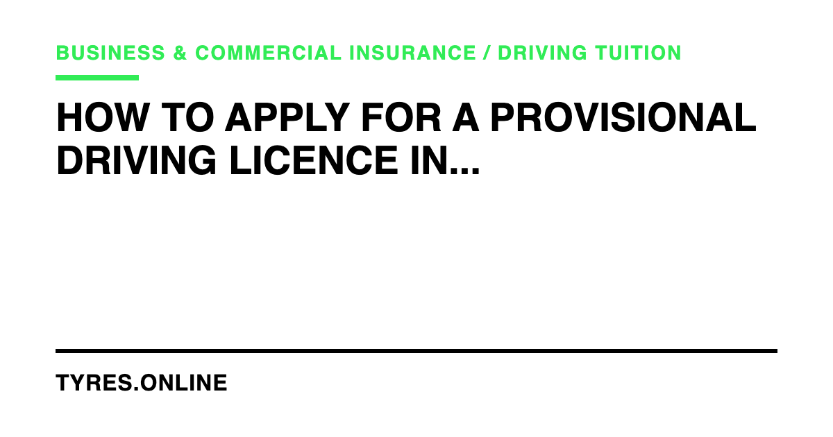 How to Apply for a Provisional Driving Licence in the UK