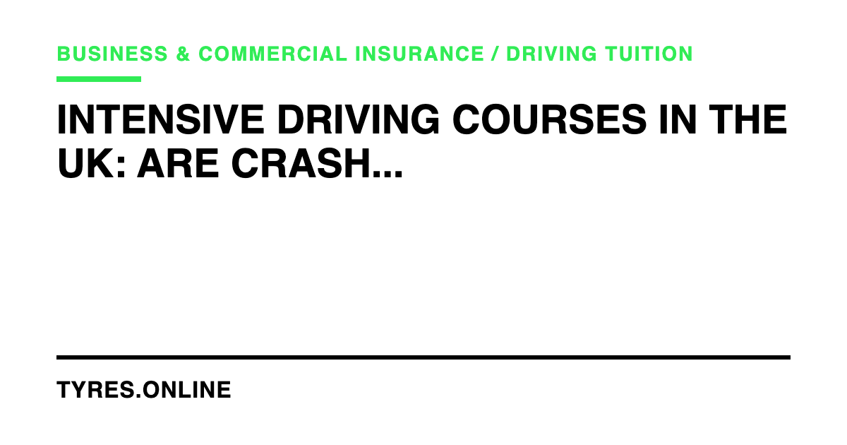 Intensive Driving Courses in the UK: Are Crash Courses Worth It?