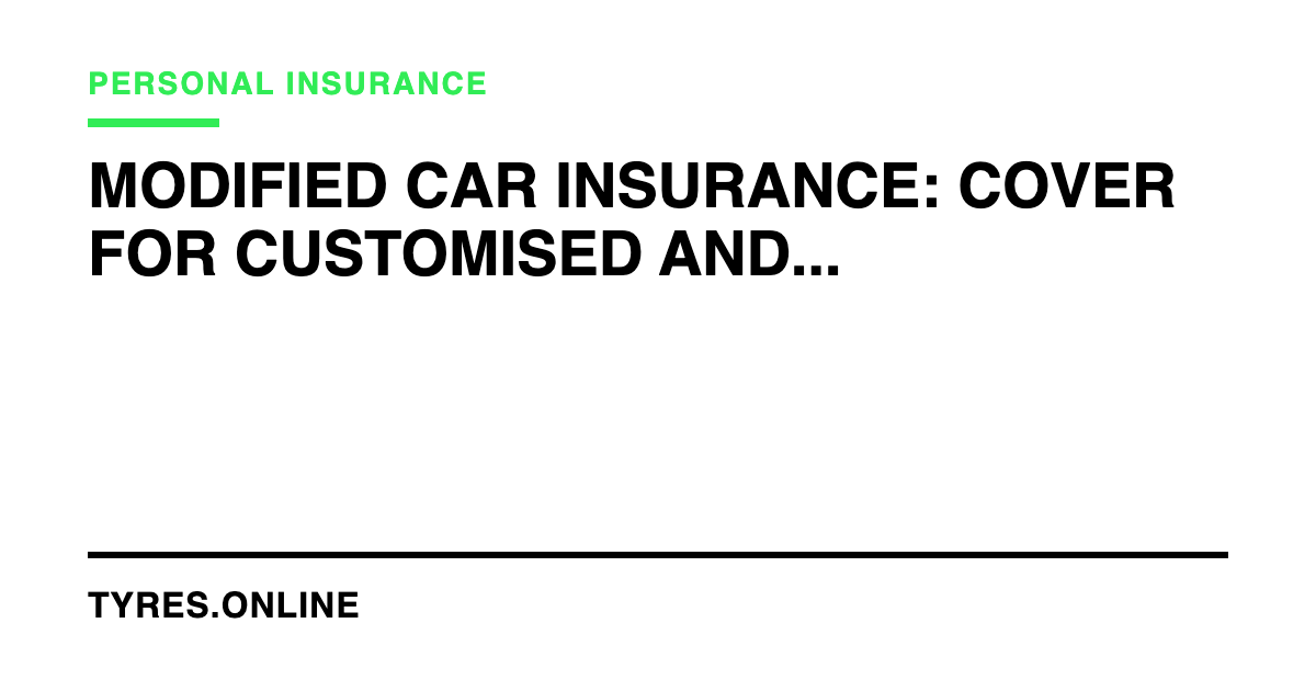 Modified Car Insurance: Cover for Customised and Performance Vehicles