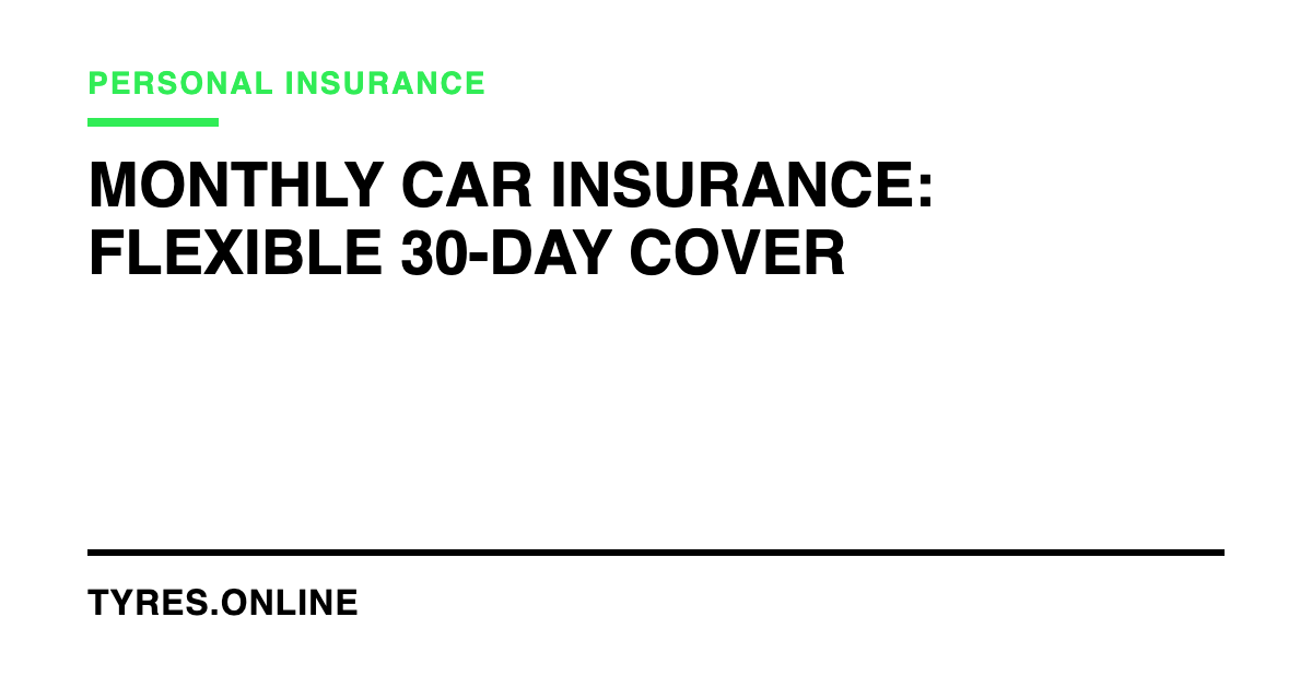 Monthly Car Insurance: Flexible 30-Day Cover