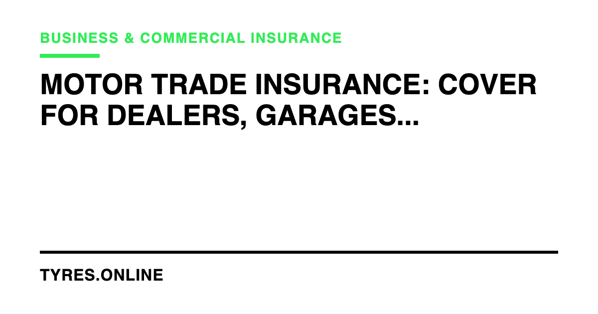 Motor Trade Insurance: Cover for Dealers, Garages and Traders