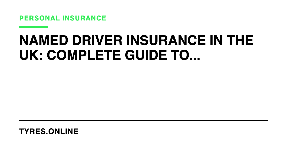 Named Driver Insurance in the UK: Complete Guide to Adding Drivers