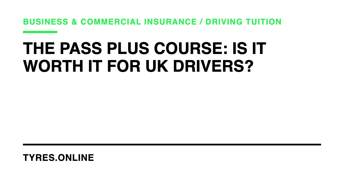 The Pass Plus Course: Is It Worth It for UK Drivers?