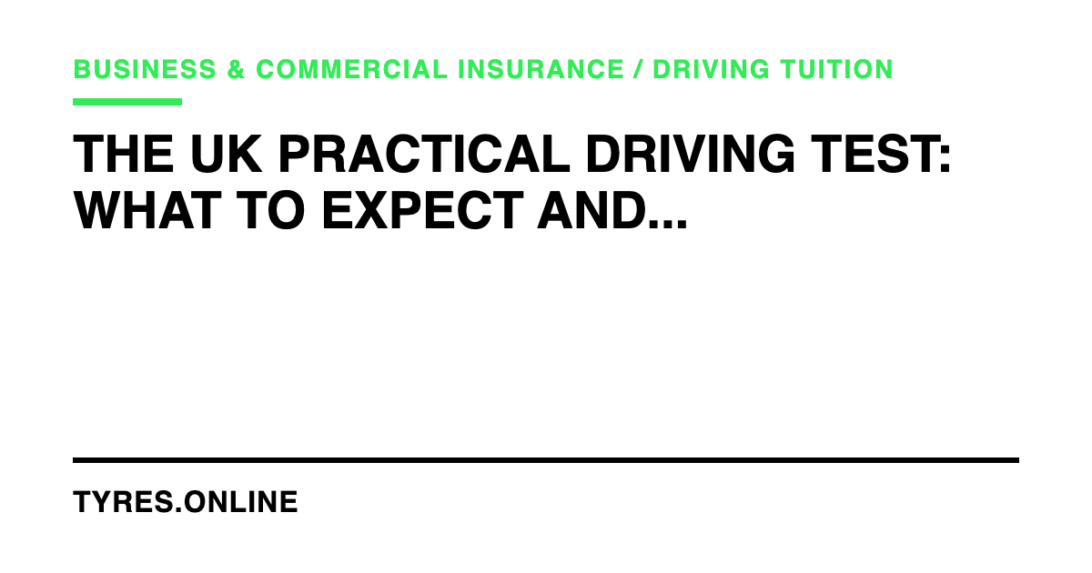 The UK Practical Driving Test: What to Expect and How to Prepare