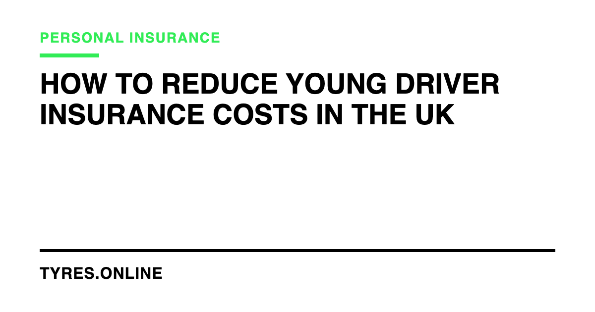 How to Reduce Young Driver Insurance Costs in the UK