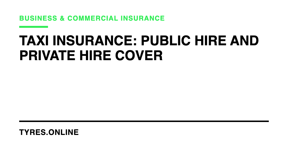 Taxi Insurance: Public Hire and Private Hire Cover