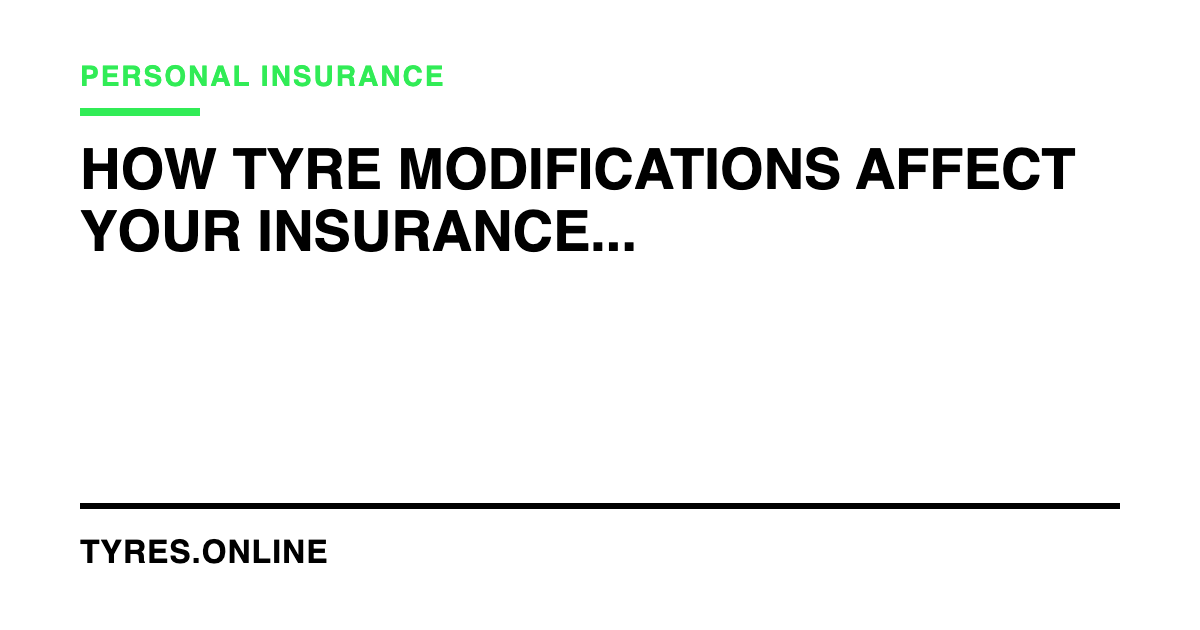 How Tyre Modifications Affect Your Insurance Premium in the UK
