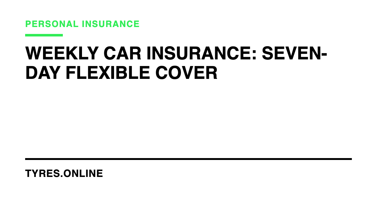 Weekly Car Insurance: Seven-Day Flexible Cover